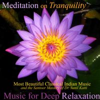 Meditation On Tranquility: Most Beautiful Classical Indian Music and the Santoor Mastery of Dr. Sunil Katti by Music for Deep Relaxation