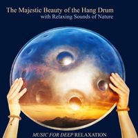 	 The Majestic Beauty of the Hang Drum with Relaxing Sounds of Nature by Inner Splendor Media