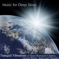 Tranquil Vibrations of Deep Resonant Chimes, Ocean Waves, Rain and Thunder  by Music for Deep Sleep