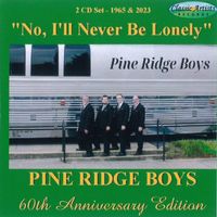 No I'll Never Be Lonely 60th Anniversary by Pine Ridge Boys Quartet