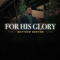 For His Glory by Matthew Benton