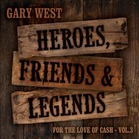 Heroes, Friends & Legends - For The Love of Cash VOL3 by Gary West