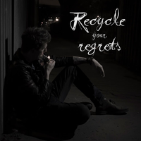 Recycle Your Regrets by Chase The River