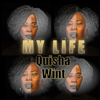 My Life by Quisha Wint