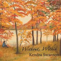 Without, Within by Kendra Swanson