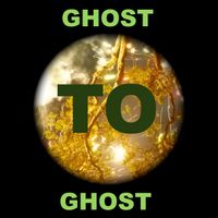 GHOST TO GHOST by chris ballew