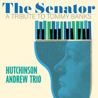 NMC Presents ‘The Senator: A Tribute to Tommy Banks’ by Hutchinson Andrew Trio (CD Release)