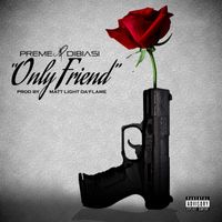 Only Friend  (Single) by Preme Dibiasi