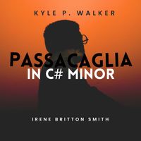 Passacaglia in C-Sharp Minor by Kyle P. Walker