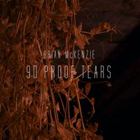 90 Proof Tears (Single) by Brian McKenzie