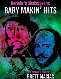 "Neruda 'n Shakespeare: Baby Makin' Hits" - The Songs of Brett Macias