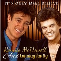 It’s Only Make Believe  by Ronnie McDowell & Conway