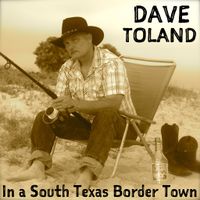 In a South Texas Border Town by Dave Toland