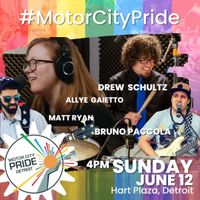 Motor City Pride Fest (w/ Allye Gaietto, Bruno Paccola, Matt Ryan, Al'Exist)