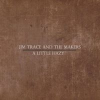 A Little Hazy by Jim Trace and the Makers