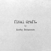 final draft. by Korby Bohannon