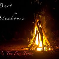 As The Fire Turns by Bart Stenhouse