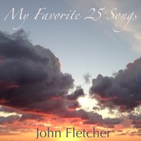 My Favorite 25 Songs by John Franklin Fletcher