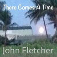 There Comes A Time by John Franklin Fletcher