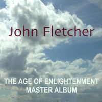 The Age of Enlightment Master Album by John Franklin Fletcher
