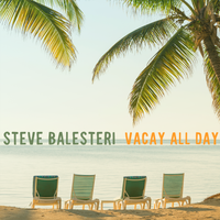 Vacay All Day by Steve Balesteri