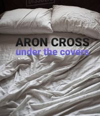 ARON CROSS, under the covers