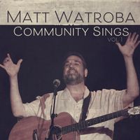 Community Sings Volume One by Matt Watroba