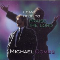 I Came Here to Praise the Lord CD  by Michael Combs