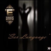 Sex Language by "E" The R&B Hip-Hop Rockstar