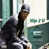 Hip 2 U - The Single  by "E" The R&B Hip-Hop Rockstar