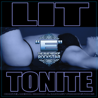 Lit Tonite by "E" The R&B Hip-Hop Rockstar