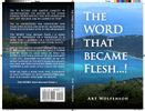 The WORD that became Flesh...! by Art Wolfenson
