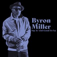 Say It Aint Good To Ya  by Byron Miller/Psycho Bass
