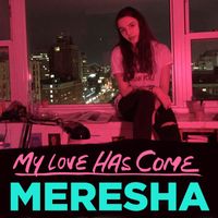 My love has come by Meresha