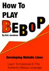 Book (PDF Only) - HOW TO PLAY BEBOP - Developing Melodic Lines 