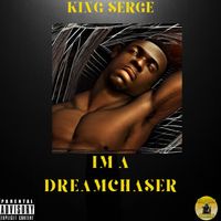 IM A DREAMCHASER by KING SERGE