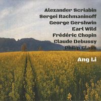 Scriabin - Rachmaninoff - Gershwin - Earl Wild - Debussy - Chopin - Glass by Ang Li