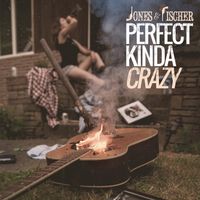 Perfect Kinda Crazy  by Jones & Fischer