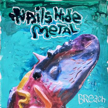 Nails Hide Metal - Breach - Artwork & Layout, Joseph Demaree - Sculpture, Matthew White - Concept , Joseph Demaree & Nails Hide Metal
