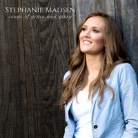 Songs of Grace and Glory- Album Download by STEPHANIE MADSEN