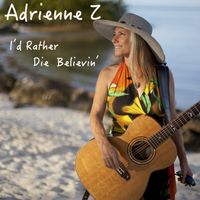I'd Rather Die Believin' by Adrienne Z
