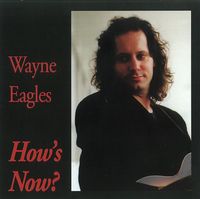 How's Now?: Wayne Eagles (CD)