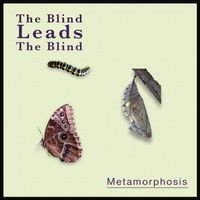 Metamorphosis by The Blind Leads the Blind