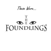 These Were...the Foundlings by The Foundlings