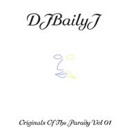 DJBailyJ - Originals Of The Parady Vol 01  by DJBailyJ