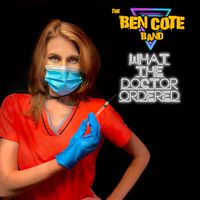 What The Doctor Ordered by The Ben Cote Band