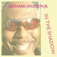"In the Shadow"  by Leonard Jackson Jr.