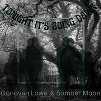Tonight, It's Going Down - Single by Donovan Lowe & Somber Moon