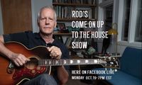 Rod's Come On Up To The House Show - Facebook Live - 7pm EST