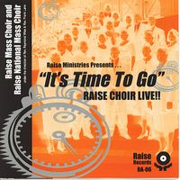 It's Time To Go by Raise Productions Mass Choir
